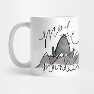 Don't Make A Mountain Out Of A Molehill Mug